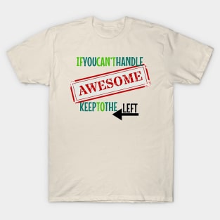 Let me pass - If you can't handle Awesome T-Shirt